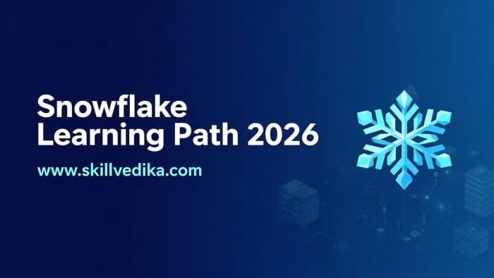 Snowflake Learning Path 2026: Complete Roadmap to Become a Snowflake Expert